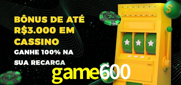 game600 melhor bônus de depósito