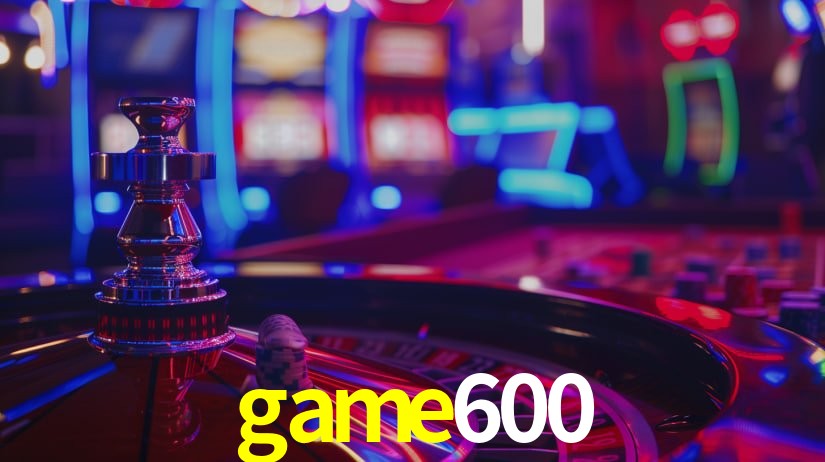 game600: Jogos de Caça-Níqueis-Altas Recompensas, Roleta-Velocidade, Blackjack-Desafios Máximos